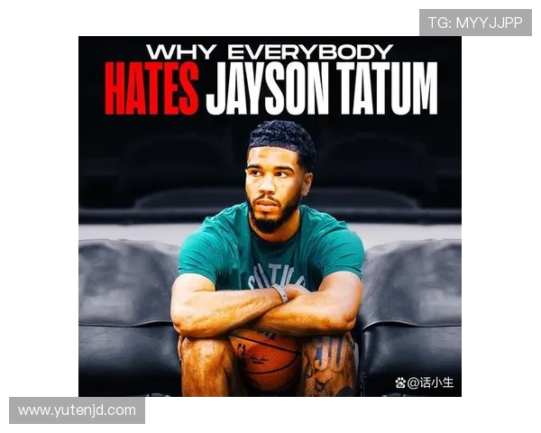 杰森塔图姆如何在NBA赛场上展现出色的领导力与个人魅力